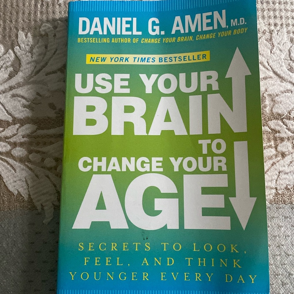 Change Your Brain Change Your Age.Secrets to look,feel and think younger